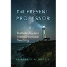 The Present Professor: Authenticity and Transformational Teaching Volume 3