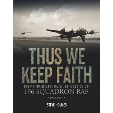 Thus We Keep Faith: The Operational History of 196 Squadron RAF 1942-1946