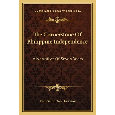 The Cornerstone Of Philippine Independence: A Narrative Of Seven Years