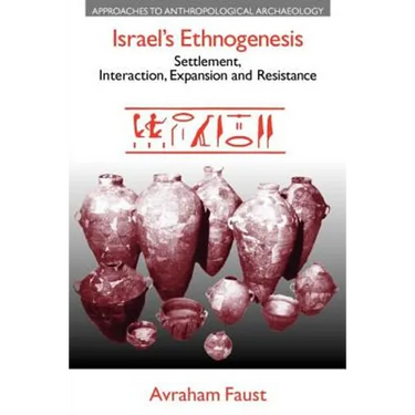 Israel's Ethnogenesis: Settlement, Interaction, Expansion and Resistance