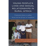 Young People's Lives and Sexual Relationships in Rural Africa: Findings from a Large Qualitative Study in Tanzania