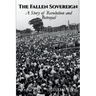 The Fallen Sovereign: A Story of Revolution and Betrayal