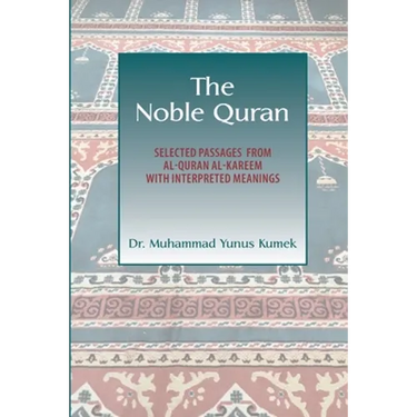The Noble Quran: Selected Passages from Al-Quran Al-Kareem with Interpreted Meanings