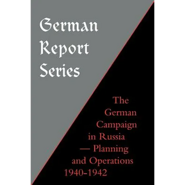German Report Series: German Campaign in Russia - Planning and Operations 1940-1942