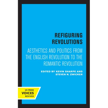 Refiguring Revolutions: Aesthetics and Politics from the English Revolution to the Romantic Revolution