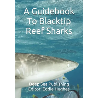 A Guidebook To Blacktip Reef Sharks