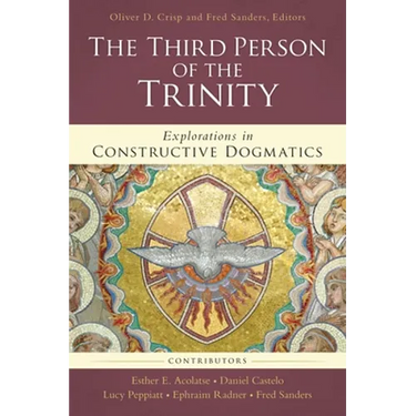 The Third Person of the Trinity: Explorations in Constructive Dogmatics