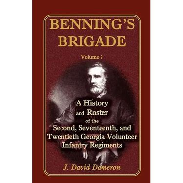Benning's Brigade: Volume 2, a History and Roster of the Second, Seventeenth, and Twentieth Georgia Volunteer Infantry Regiments