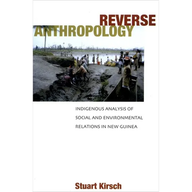 Reverse Anthropology: Indigenous Analysis of Social and Environmental Relations in New Guinea
