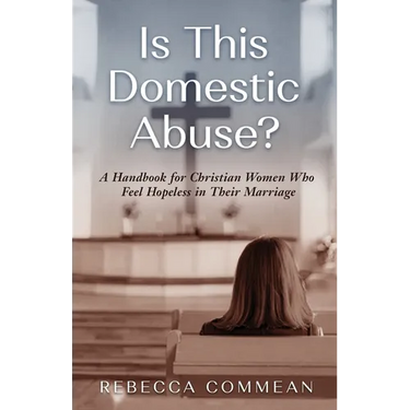 Is This Domestic Abuse?: A Handbook for Christian Women Who Feel Hopeless in Their Marriage