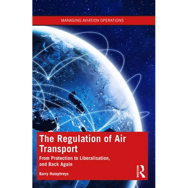 The Regulation of Air Transport: From Protection to Liberalisation, and Back Again