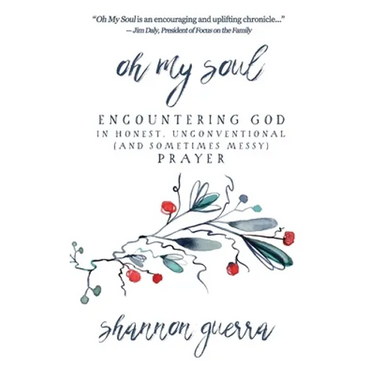 Oh My Soul: Encountering God in Honest, Unconventional (and Sometimes Messy) Prayer