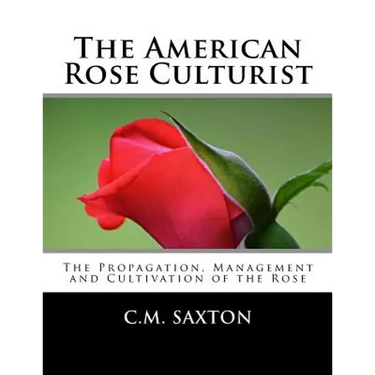 The American Rose Culturist: The Propagation, Management and Cultivation of the Rose
