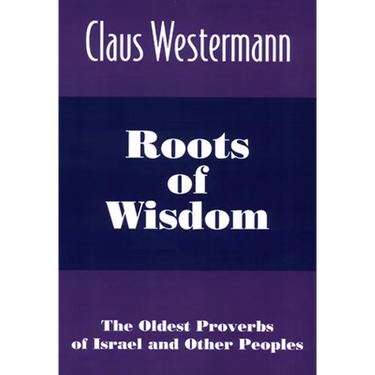 Roots of Wisdom: The Oldest Proverbs of Israel and Other Peoples