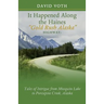 It Happened Along the Haines "Gold Rush Alaska" Highway: Tales of Intrigue from Mosquito Lake to Porcupine Creek, Alaska