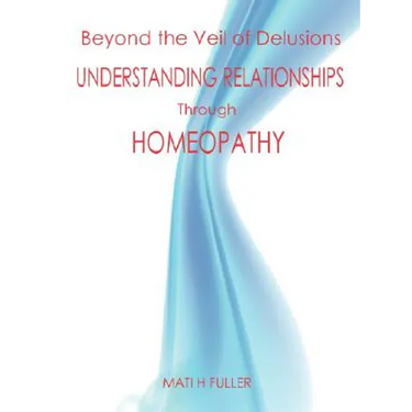 Beyond the Veil of Delusions, Understanding Relationships Through Homeopathy
