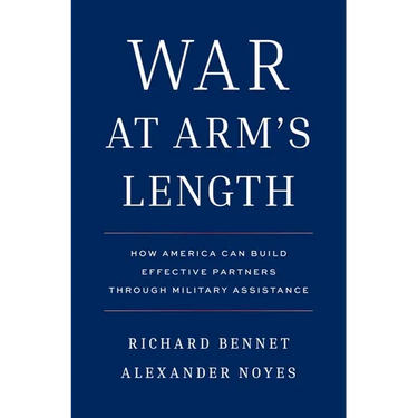 War at Arm's Length: How America Can Build Effective Partners Through Military Assistance