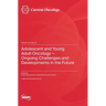 Adolescent and Young Adult Oncology-Ongoing Challenges and Developments in the Future