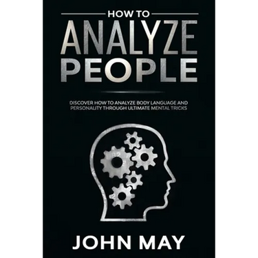 How to analyze people: Discover how to analyze body language and personality through ultimate mental tricks.