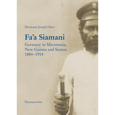Fa'a Siamani: Germany in Micronesia, New Guinea and Samoa 1884-1914