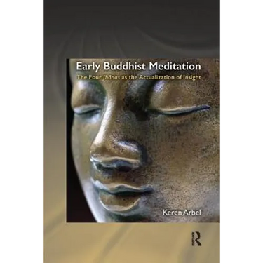 Early Buddhist Meditation: The Four Jhanas as the Actualization of Insight