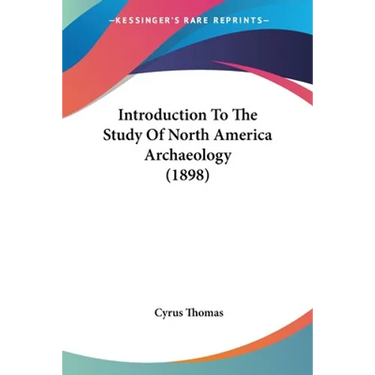 Introduction To The Study Of North America Archaeology (1898)