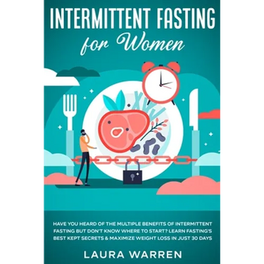 Intermittent Fasting for Women: Have You Heard of The Multiple Benefits of Intermittent Fasting but Don't Know Where to Start? Learn Fasting's Best Ke