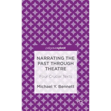 Narrating the Past Through Theatre: Four Crucial Texts