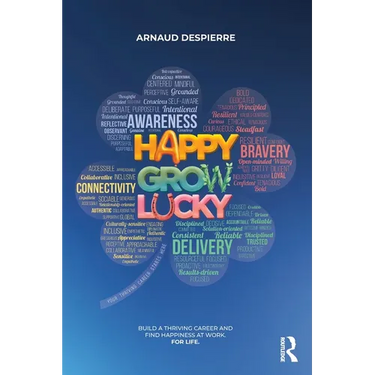 Happy Grow Lucky: Build a Thriving Career and Find Happiness at Work. For Life.