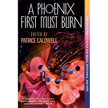 A Phoenix First Must Burn: Sixteen Stories of Black Girl Magic, Resistance, and Hope
