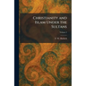Christianity and Islam Under the Sultans