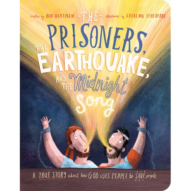 The Prisoners, the Earthquake and the Midnight Song Board Book: A True Story about How God Uses People to Save People