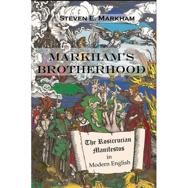 Markham's Brotherhood: The Rosicrucian Manifestos in Modern English
