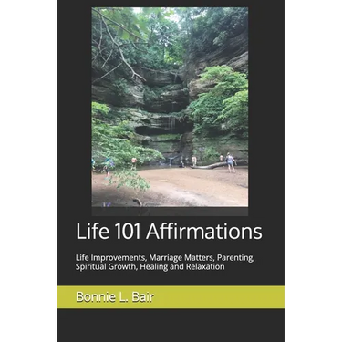 Life 101 Affirmations: Life Improvements, Marriage Matters, Parenting, Spiritual Growth, Healing and Relaxation