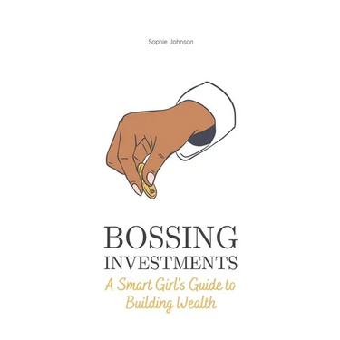 Bossing Investments: A Smart Girl's Guide to Building Wealth
