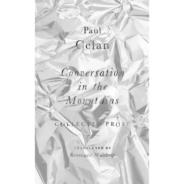 Conversation in the Mountains: Collected Prose of Paul Celan