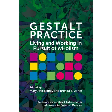 Gestalt Practice: Living and Working in Pursuit of Wholism
