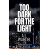 Too Dark for the Light: A Water Kascade Novel