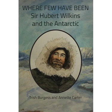 Where Few Have Been: Sir Hubert Wilkins and the Antarctic