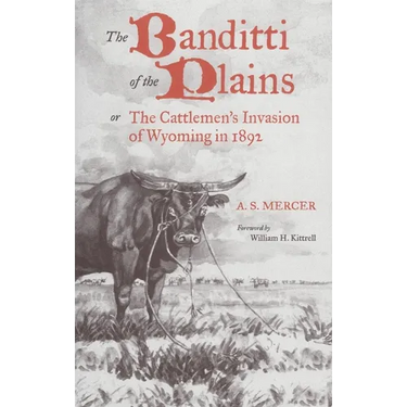 The Banditti of the Plains: Or the Cattlemen's Invasion of Wyoming in 1892 Volume 2