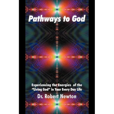 Pathways to God: Experiencing the Energies of the Living God in Your Everyday Life