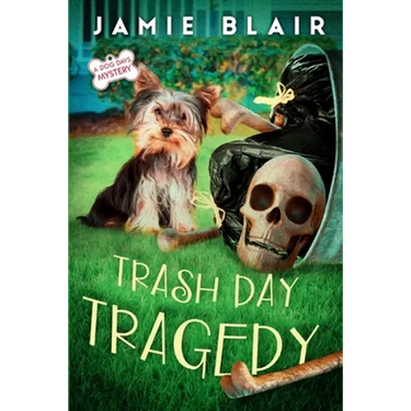 Trash Day Tragedy: Dog Days Mystery #4, A humorous cozy mystery