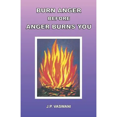 Burn Anger Before Anger Burns You