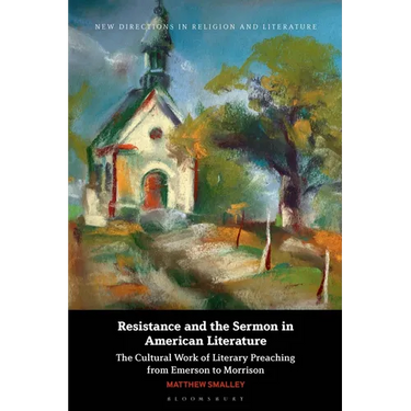 Resistance and the Sermon in American Literature: The Cultural Work of Literary Preaching from Emerson to Morrison