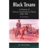 Black Texans: A History of African Americans in Texas, 1528-1995