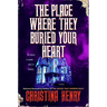 The Place Where They Buried Your Heart