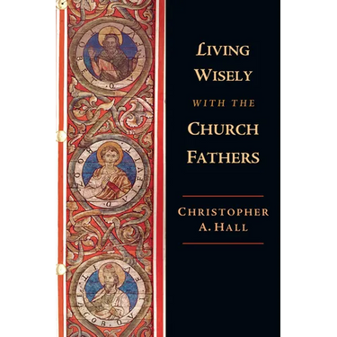 Living Wisely with the Church Fathers
