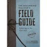 The Beginning Teacher's Field Guide: Embarking on Your First Years, Second Edition (Wellness and Instructional Strategies for the Beginning Teacher)