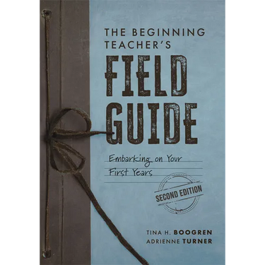 The Beginning Teacher's Field Guide: Embarking on Your First Years, Second Edition (Wellness and Instructional Strategies for the Beginning Teacher)