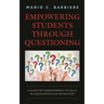 Empowering Students Through Questioning: A Guide for Understanding the Skills in Lesson Design and Instruction